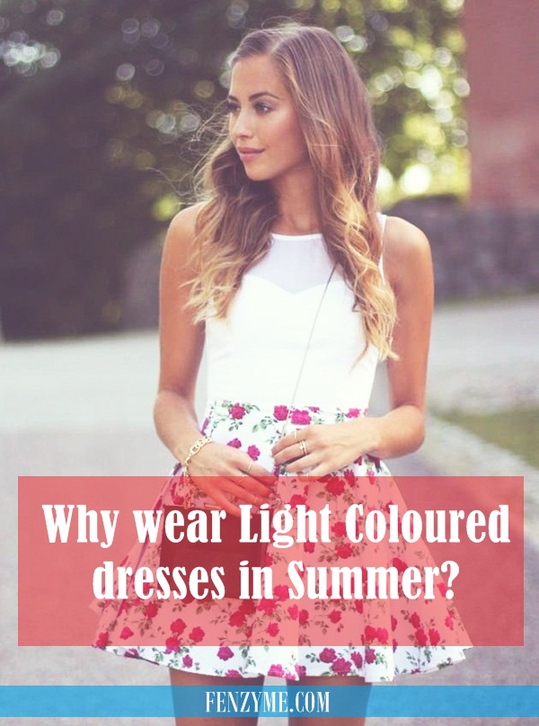 Why wear Light Coloured dresses in Summer8