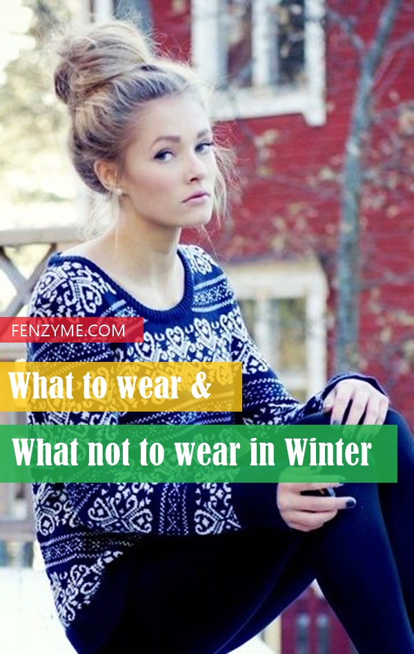 What to wear & what not to wear in winter1.1