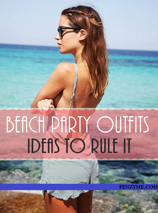 Beach Party Outfits Ideas1.1