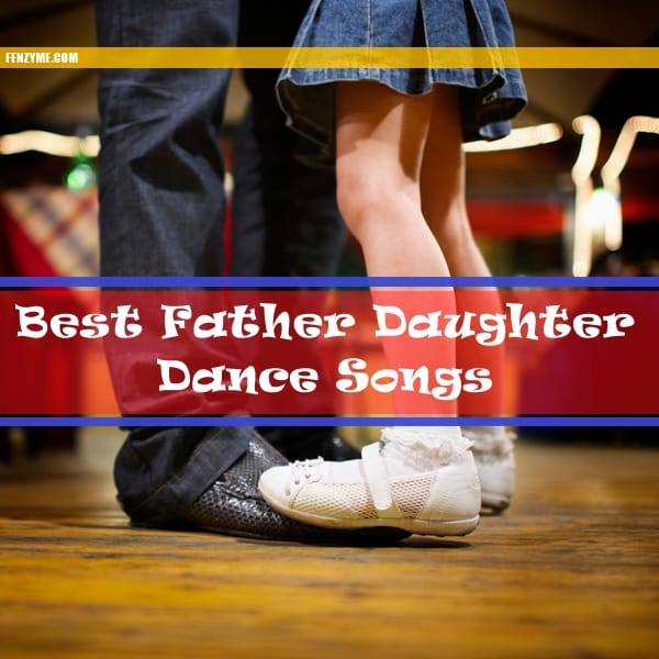 Top 10 Best Father Daughter Dance Songs 