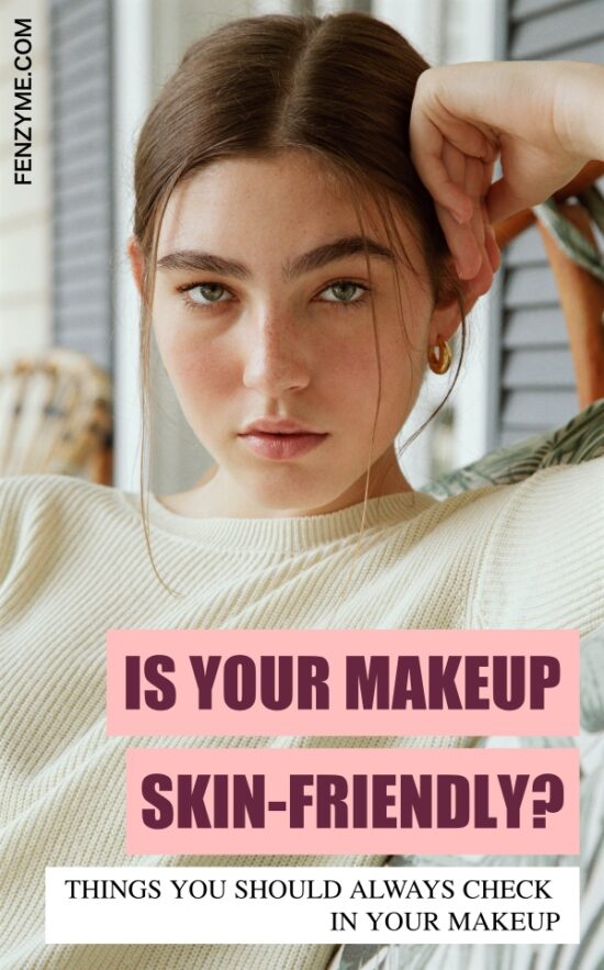 Is your Makeup Skin-Friendly? (Things You Should Always Check in Your 